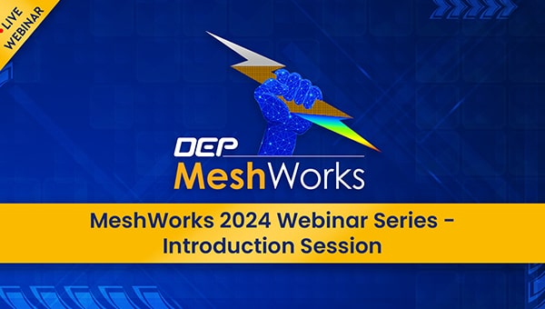 MeshWorks 2024 Webinar Series – Introduction Session
