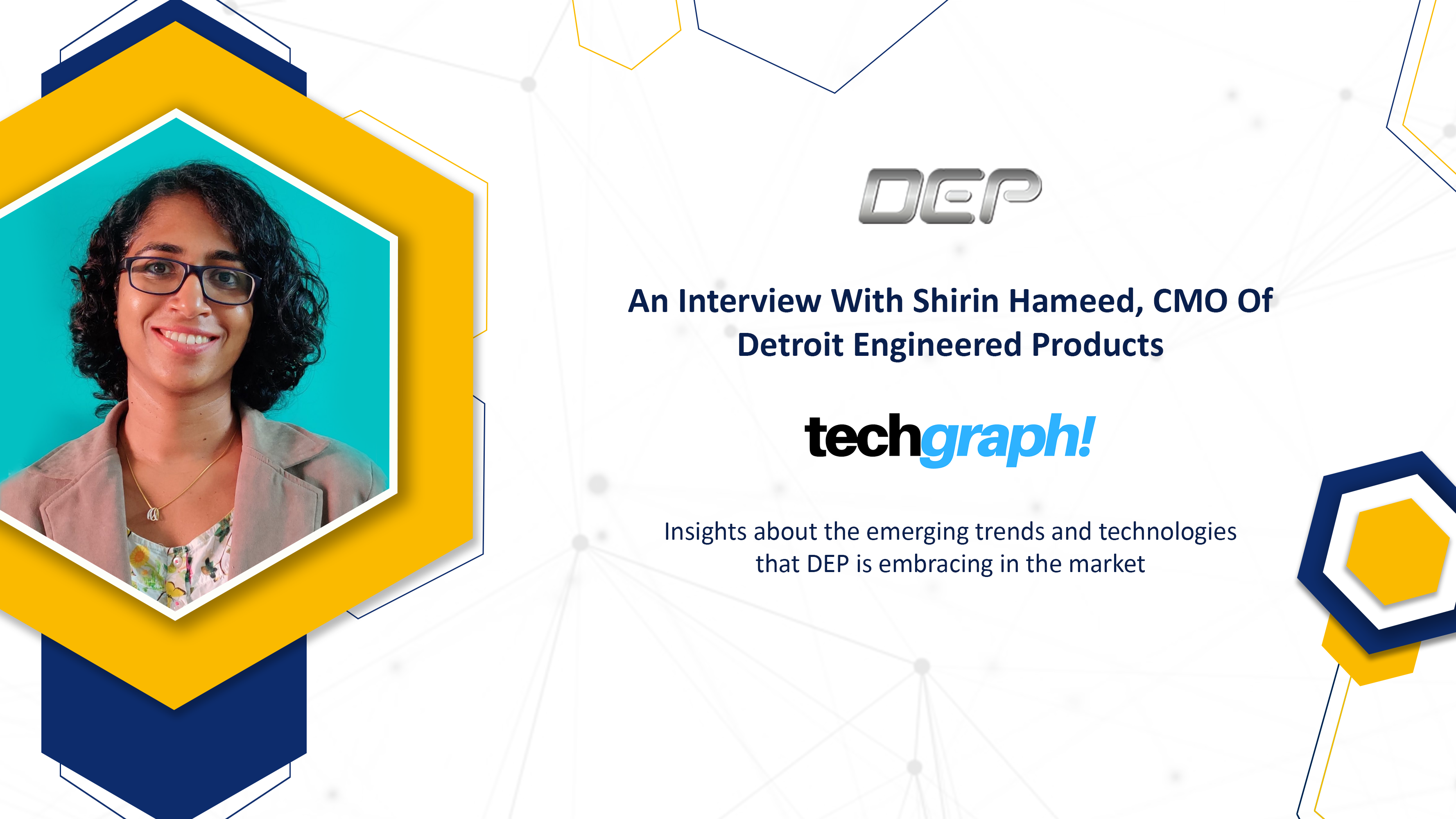 Shirin Hameed, the CMO of Detroit Engineered Products (DEP), is featured in a TechGraph news article.
